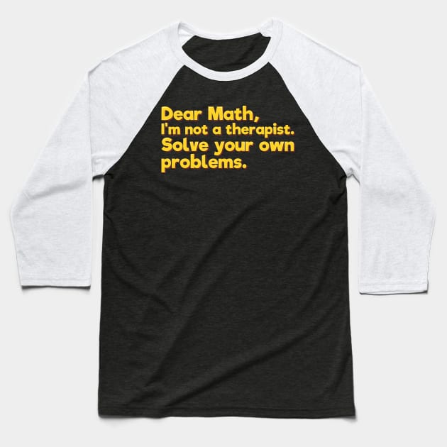 Funny Math Joke, Solve Your Own Problems Baseball T-Shirt by ardp13